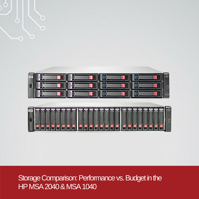 Storage Comparison: Performance vs Budget in the HP MSA 2040 & MSA 1040